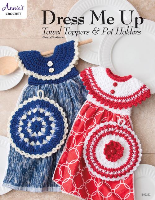 Cover of the book Dress Me Up Towel Toppers and Pot Holders by Annie's, Annie's