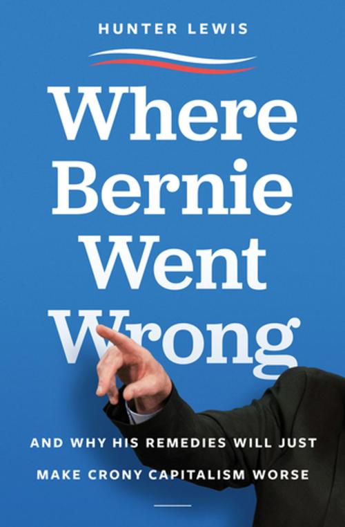 Cover of the book Where Bernie Went Wrong by Hunter Lewis, Axios Press