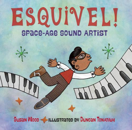 Cover of the book Esquivel! Space-Age Sound Artist by Susan Wood, Charlesbridge