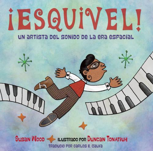 Cover of the book ¡Esquivel! Un artista del sonido de la era espacial by Susan Wood, Charlesbridge