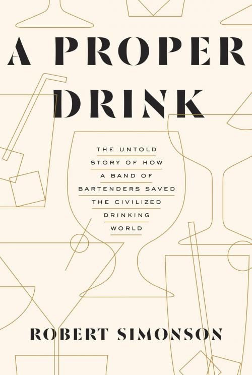 Cover of the book A Proper Drink by Robert Simonson, Potter/Ten Speed/Harmony/Rodale