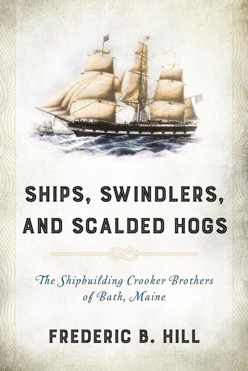 Cover of the book Ships, Swindlers, and Scalded Hogs by Frederic B. Hill, Down East Books