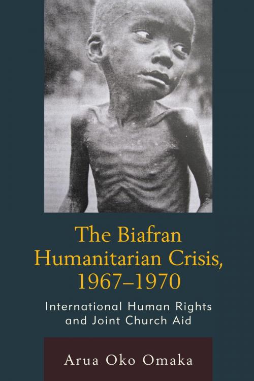 Cover of the book The Biafran Humanitarian Crisis, 1967–1970 by Arua Oko Omaka, Fairleigh Dickinson University Press