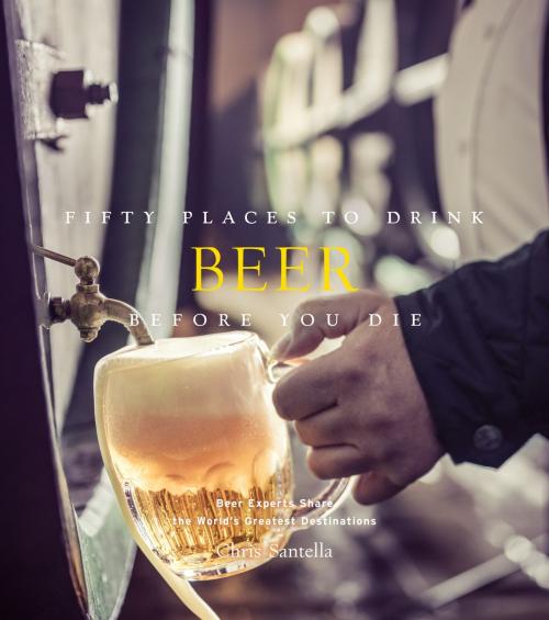 Cover of the book Fifty Places to Drink Beer Before You Die by Chris Santella, ABRAMS