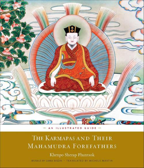 Cover of the book The Karmapas and Their Mahamudra Forefathers by Khenpo Sherap Phuntsok, His Holiness the Seventeenth Karmapa, Khenchen Thrangu Rinpoche, Wisdom Publications
