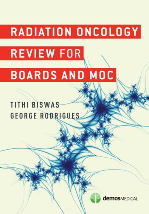 Cover of the book Radiation Oncology Review for Boards and MOC by Tithi Biswas, MD, George Rodrigues, MD FRCPC MSc, Springer Publishing Company