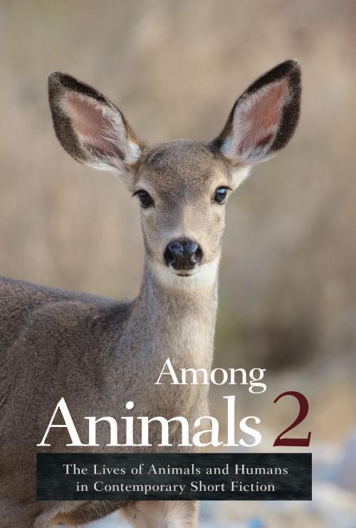 Cover of the book Among Animals 2: The Lives of Animals and Humans in Contemporary Short Fiction by John Yunker, Sascha Morrell, JoeAnn Hart, Carmen Marcus, C.S. Malerich, J. Bowers, Laura Maylene Walter, Ramola D, Claire Ibarra, Nels Hanson, Rachel King, Catherine Evleshin, Robyn Ryle, Anne Elliott, Anthony Sorge, Hunter Liguore, Ashland Creek Press