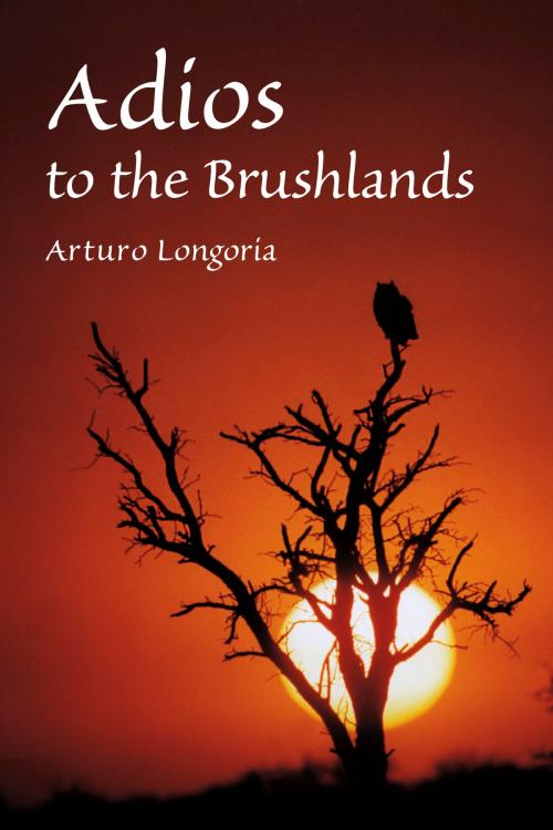 Cover of the book Adios to the Brushlands by Arturo Longoria, Texas A&M University Press