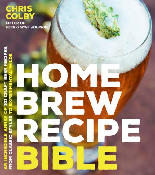 Cover of the book Home Brew Recipe Bible by Chris Colby, Page Street Publishing