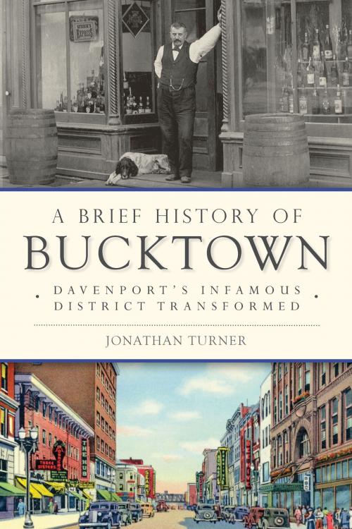 Cover of the book A Brief History of Bucktown: Davenport's Infamous District Transformed by Jonathan Turner, Arcadia Publishing Inc.