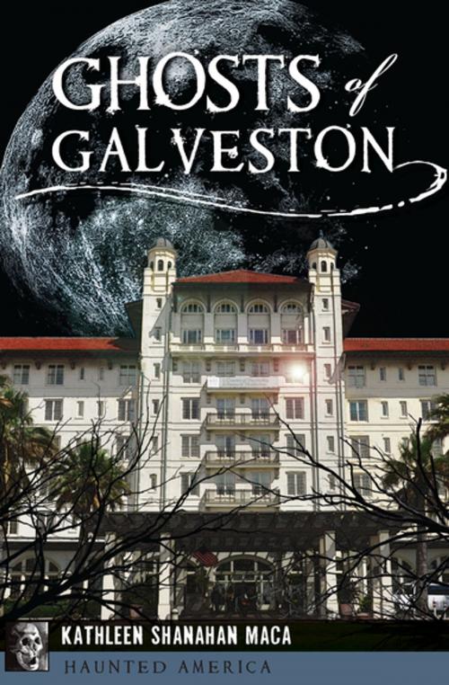 Cover of the book Ghosts of Galveston by Kathleen Shanahan Maca, Arcadia Publishing