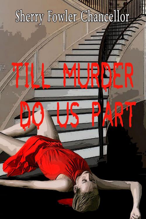 Cover of the book Till Murder Do Us Part by Sherry Fowler Chancellor, Black Opal Books
