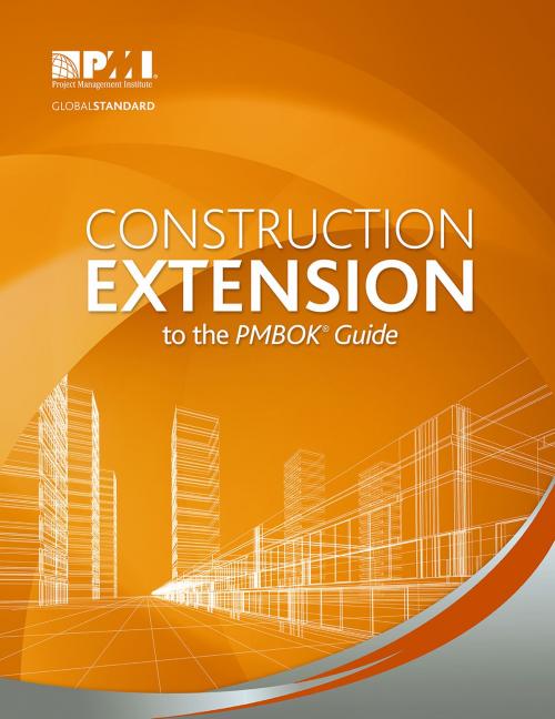 Cover of the book Construction Extension to the PMBOK® Guide by Project Management Institute, Project Management Institute