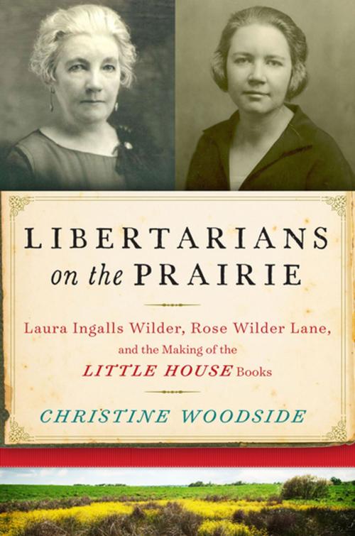 Cover of the book Libertarians on the Prairie by Christine Woodside, Skyhorse Publishing