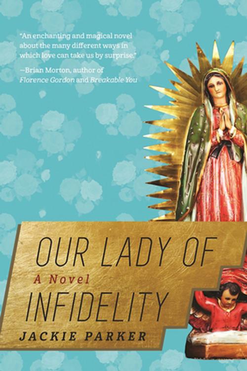 Cover of the book Our Lady of Infidelity by Jackie Parker, Skyhorse Publishing
