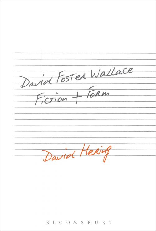 Cover of the book David Foster Wallace: Fiction and Form by Dr. David Hering, Bloomsbury Publishing