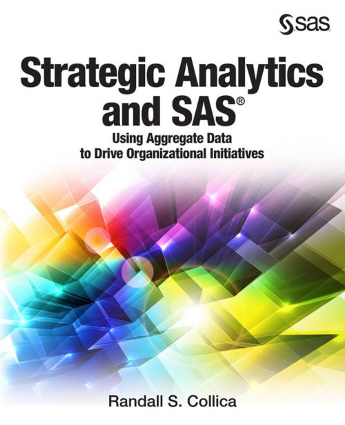Cover of the book Strategic Analytics and SAS by Randall S. Collica, SAS Institute