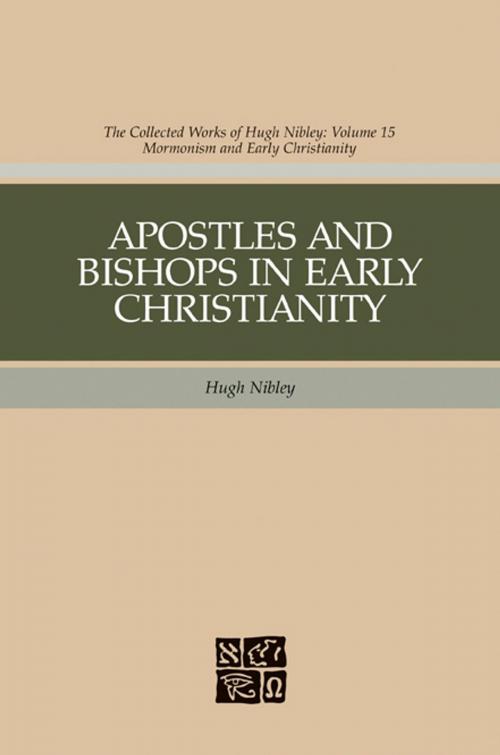 Cover of the book Apostles and Bishops in Early Christianity: The Collected Works fo Hugh Nibley, Volume 15 by Hugh Nibley, Deseret Book Company