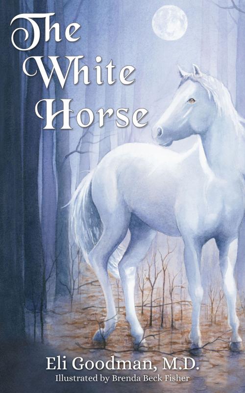 Cover of the book The White Horse by Eli Goodman, MD, Morgan James Publishing
