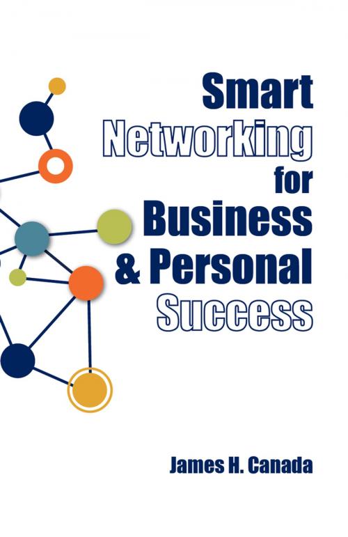 Cover of the book Smart Networking for Business & Personal Success: Building Connections that Help Each Other Succeed by James H. Canada, Mira digital publishing