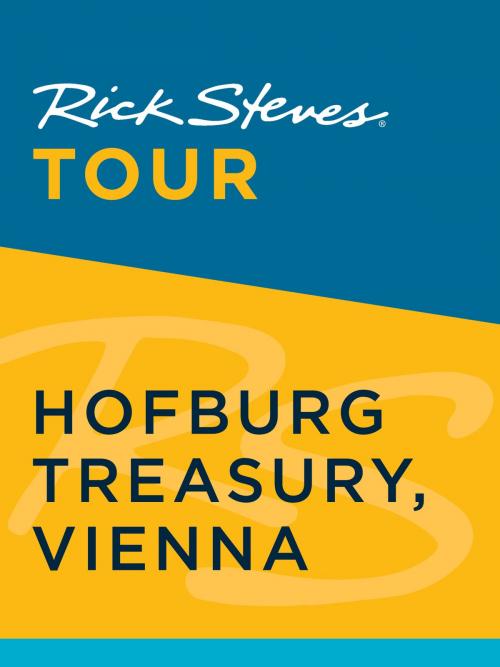 Cover of the book Rick Steves Tour: Hofburg Treasury, Vienna by Rick Steves, Avalon Publishing