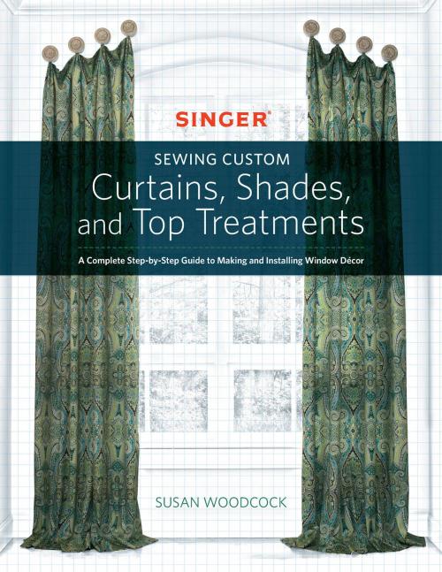 Cover of the book Singer(R) Sewing Custom Curtains, Shades, and Top Treatments by Susan Woodcock, Creative Publishing international
