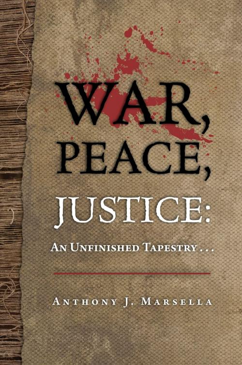 Cover of the book War, Peace, Justice: An Unfinished Tapestry... by Anthony J. Marsella, Mountain Arbor Press