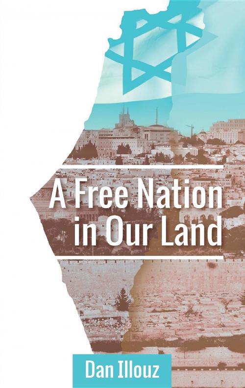 Cover of the book A Free Nation in Our Land by Dan Illouz, Dan Illouz