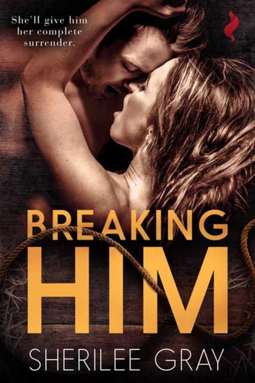 Cover of the book Breaking Him by Sherilee Gray, Entangled Publishing, LLC