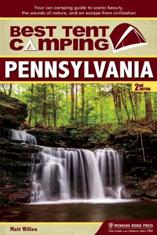 Cover of the book Best Tent Camping: Pennsylvania by Matt Willen, Menasha Ridge Press