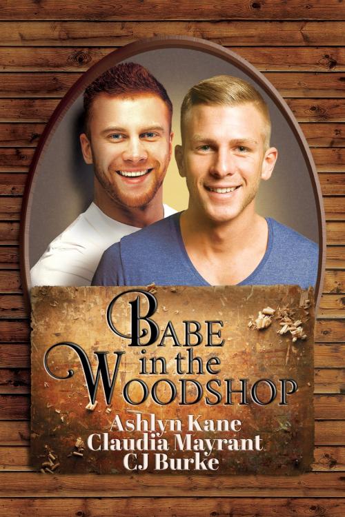 Cover of the book Babe in the Woodshop by Ashlyn Kane, Claudia Mayrant, CJ Burke, Dreamspinner Press
