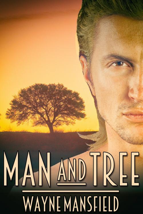 Cover of the book Man and Tree by Wayne Mansfield, JMS Books LLC