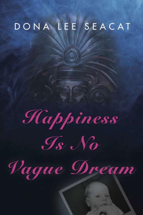 Cover of the book Happiness Is No Vague Dream by Dona Lee Seacat, BookLocker.com, Inc.