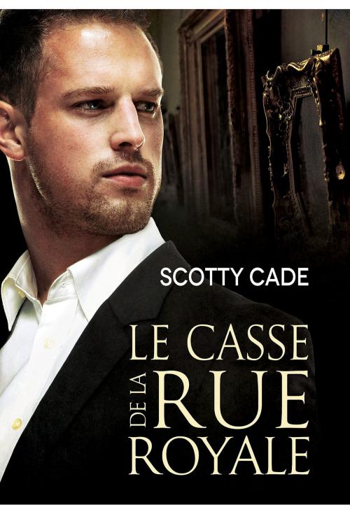 Cover of the book Le casse de la rue Royale by Scotty Cade, Dreamspinner Press