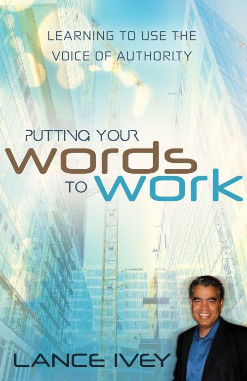 Cover of the book Putting Your Words to Work by Ivey, Lance, Harrison House Publishers