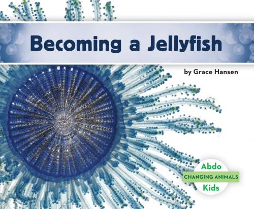Cover of the book Becoming a Jellyfish by Grace Hansen, ABDO