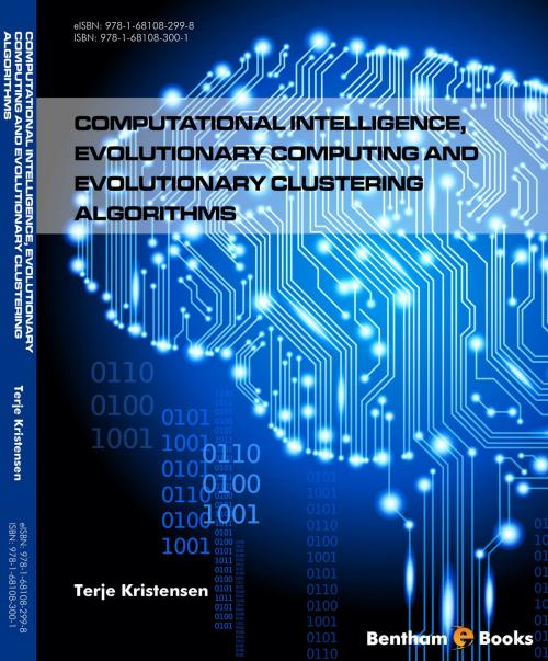 Cover of the book Computational Intelligence, Evolutionary Computing and Evolutionary Clustering Algorithms Volume: 1 by Terje  Kristensen, Bentham Science Publishers