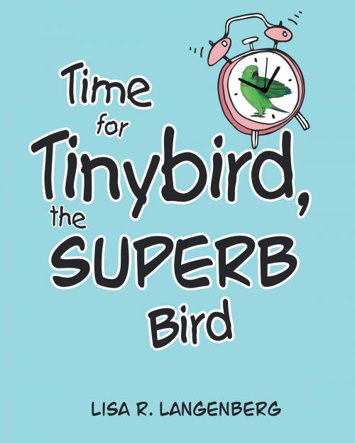 Cover of the book Time For Tinybird the Superb Bird by Lisa R. Langenberg, Page Publishing, Inc.