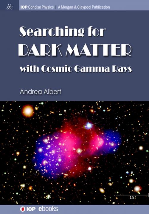 Cover of the book Searching for Dark Matter with Cosmic Gamma Rays by Andrea Albert, Morgan & Claypool Publishers