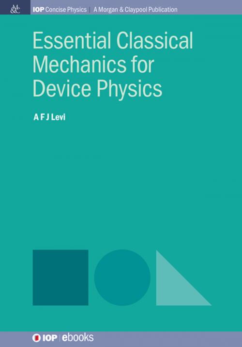 Cover of the book Essential Classical Mechanics for Device Physics by A F J Levi, Morgan & Claypool Publishers