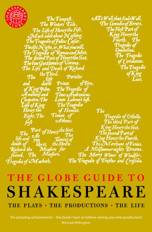 Cover of the book The Globe Guide to Shakespeare: The Plays, the Productions, the Life by Andrew Dickson, Pegasus Books