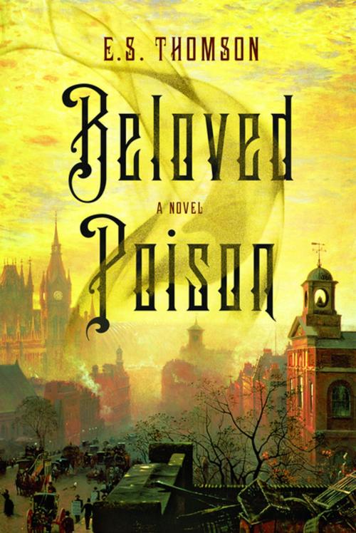 Cover of the book Beloved Poison: A Novel by E. S. Thomson, Pegasus Books
