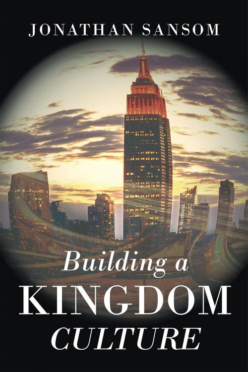 Cover of the book Building a Kingdom Culture by Jonathan Sansom, Christian Faith Publishing