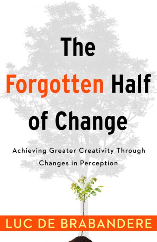 Cover of the book The Forgotten Half of Change by Luc de Brabandere, Diversion Books