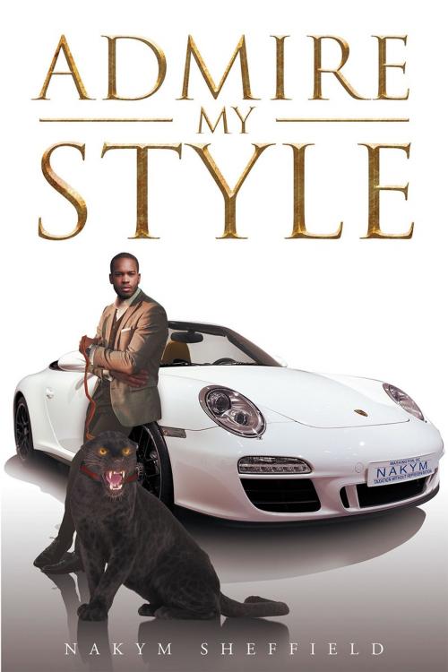 Cover of the book Admire My Style by Nakym Sheffield, Page Publishing, Inc.