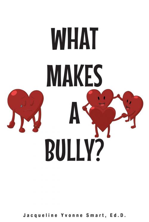 Cover of the book What Makes a Bully? by Jacqueline Yvonne Smart, Ed.D., Page Publishing, Inc.