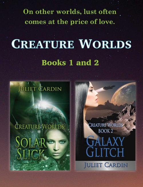 Cover of the book Creature Worlds: Solar Slick & Galaxy Glitch by Juliet Cardin, Torrid Books