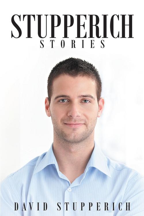 Cover of the book Stupperich Stories (The Revenge of Jake Mathews and Other Short Stories) by David Stupperich, Page Publishing, Inc.