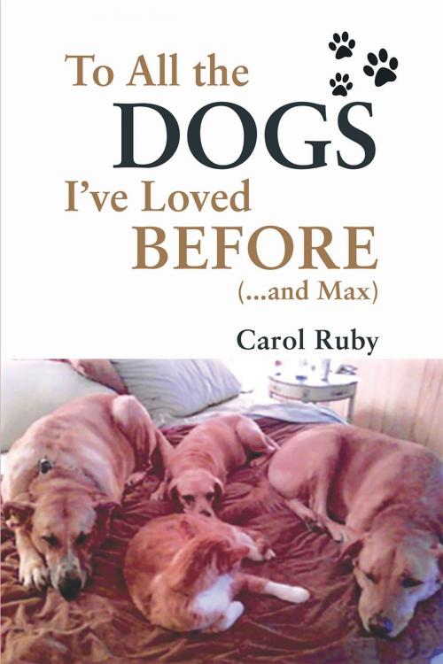 Cover of the book To All the Dogs I've Loved Before (And Max) by Carol Lee Ruby, Page Publishing, Inc.