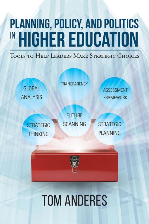 Cover of the book Planning, Policy, and Politics in Higher Education: Tools to Help Leaders Make Strategic Choices by Tom Anderes, Page Publishing, Inc.